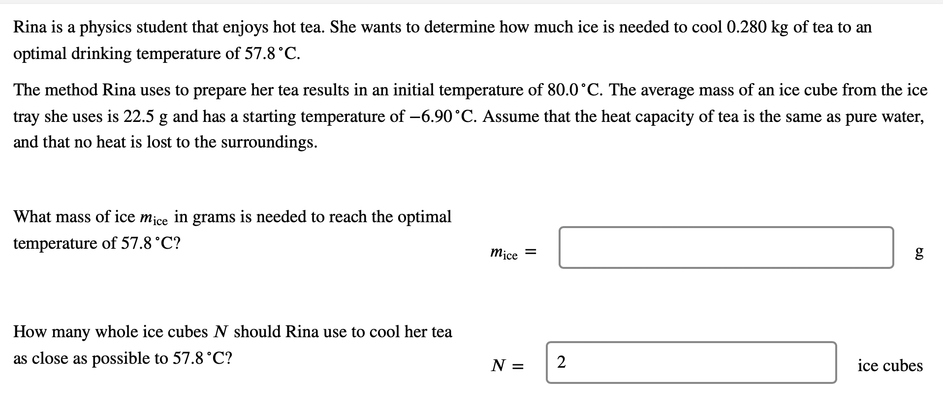 Rina Is A Physics Student That Enjoys Hot Tea She Wants To Determine How Much Ice Is Needed To Cool 0 280 Kg Of Tea To 1