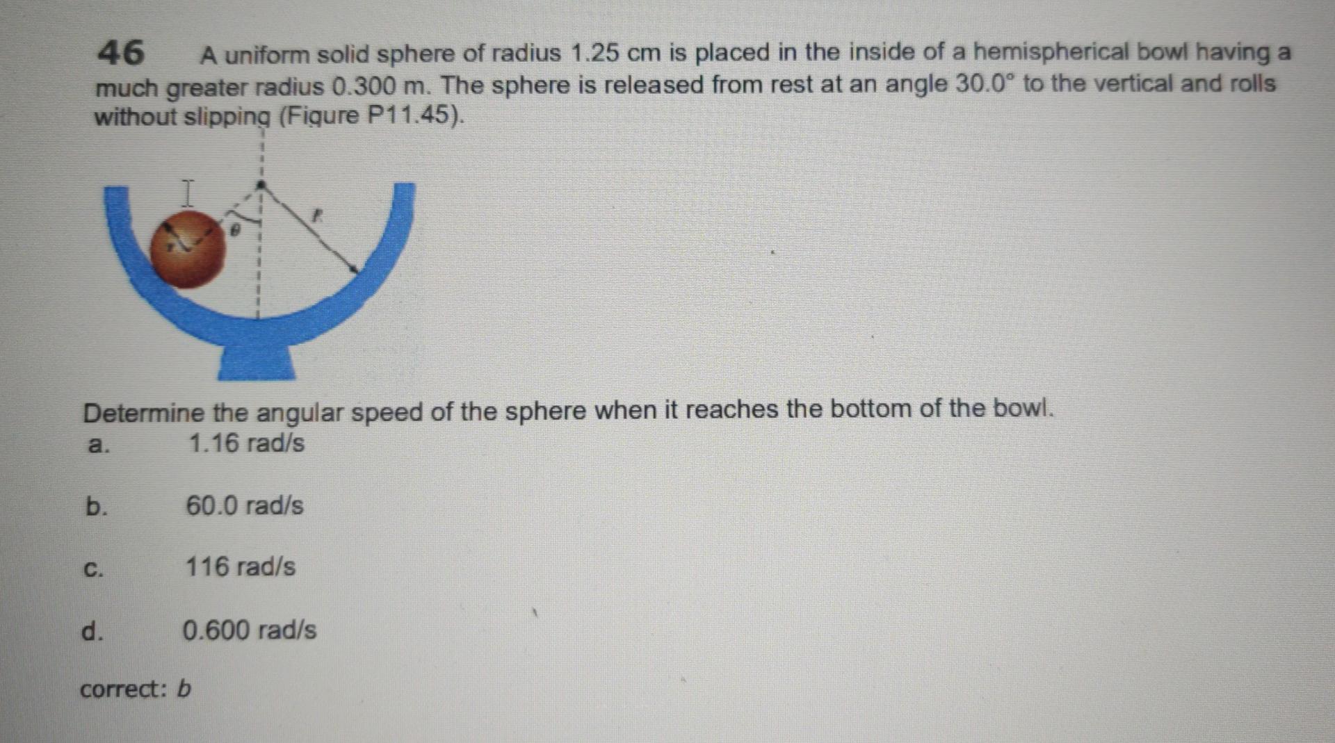 46 A Uniform Solid Sphere Of Radius 1 25 Cm Is Placed In The Inside Of A Hemispherical Bowl Having A Much Greater Radius 1