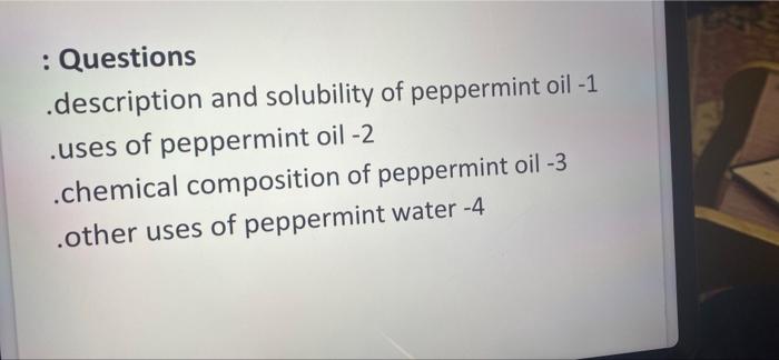 Questions Description And Solubility Of Peppermint Oil 1 Uses Of Peppermint Oil 2 Chemical Composition Of Pepperm 1