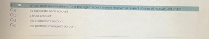 Oa Ob Where Must An Investment Fund Manager Deposit Money Received In Respect Of Sales Of Mutual Fund Units Its Corpo 1