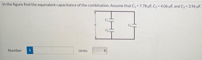 In The Figure Find The Equivalent Capacitance Of The Combination Assume That C 7 78 F C2 4 06 F And C3 3 96 Hf 1