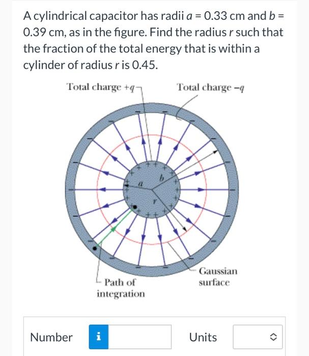A Cylindrical Capacitor Has Radii A 0 33 Cm And B 0 39 Cm As In The Figure Find The Radius R Such That The Fractio 1