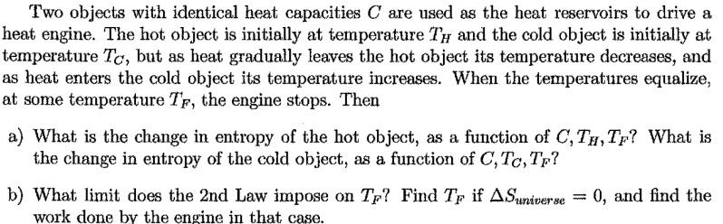 Two Objects With Identical Heat Capacities C Are Used As The Heat Reservoirs To Drive A Heat Engine The Hot Object Is I 1