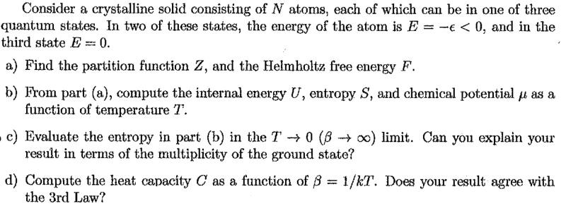 Consider A Crystalline Solid Consisting Of N Atoms Each Of Which Can Be In One Of Three Quantum States In Two Of These 1