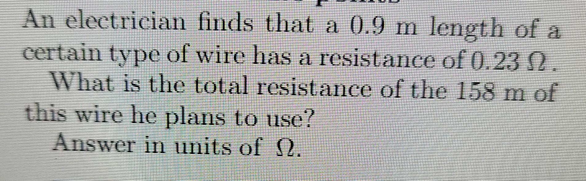 An Electrician Finds That A 0 9 M Length Of A Certain Type Of Wire Has A Resistance Of 0 23 12 What Is The Total Resist 1