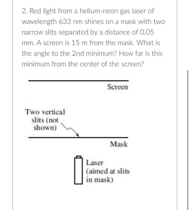 2 Red Light From A Helium Neon Gas Laser Of Wavelength 633 Nm Shines On A Mask With Two Narrow Slits Separated By A Dis 1