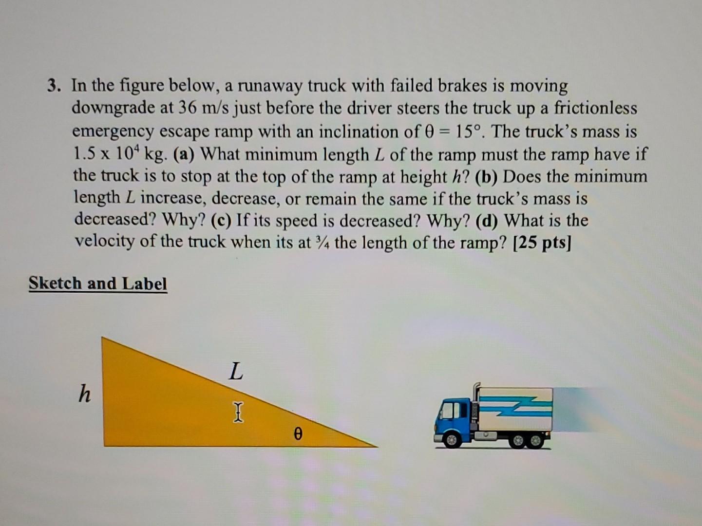 3 In The Figure Below A Runaway Truck With Failed Brakes Is Moving Downgrade At 36 M S Just Before The Driver Steers T 1