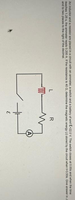 An Inductor And A Resistor Are Placed In A Circult With An Ammeter A Switch And A Battery Of Emf E 22 0 V The Switch C 1