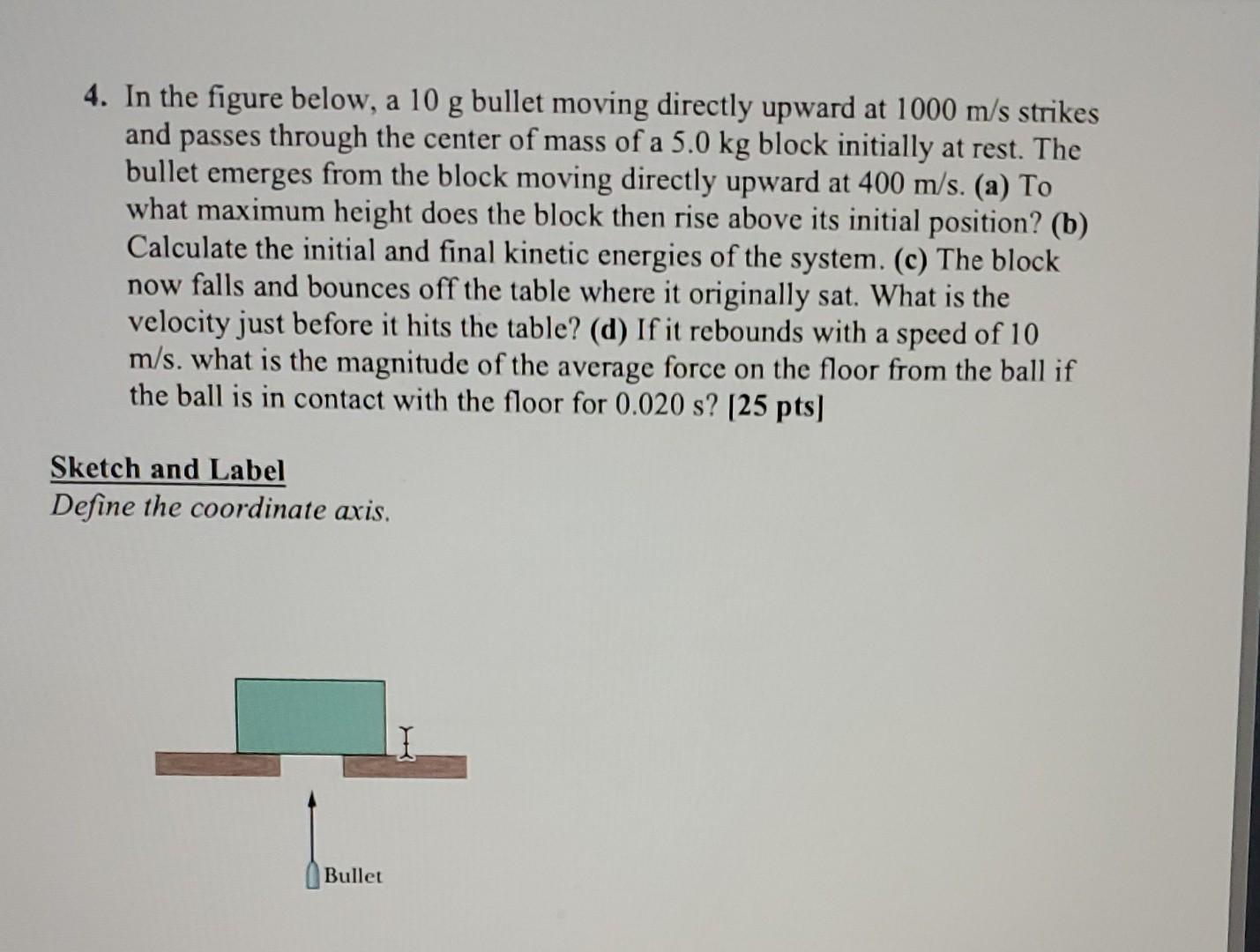 4 In The Figure Below A 10 G Bullet Moving Directly Upward At 1000 M S Strikes And Passes Through The Center Of Mass O 1
