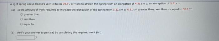 A Light Spring Obeys Hooke S Law It Takes 309 3 Of Work To Stretch This Spring From An Elongation Of 4 31 Cm To An Elon 1