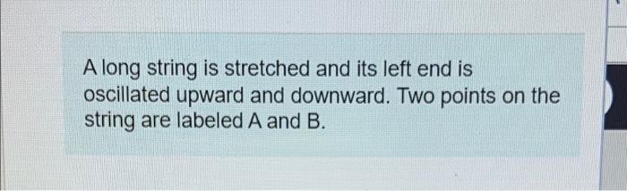A Long String Is Stretched And Its Left End Is Oscillated Upward And Downward Two Points On The String Are Labeled A An 1