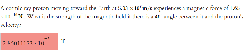 A Cosmic Ray Proton Moving Toward The Earth At 5 03 X10 M S Experiences A Magnetic Force Of 1 65 X10 16 N What Is The S 1