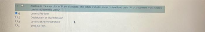 11 Al Ob Oc Anatole Is The Executor Of Frances Estate The Estate Include Some Mutual Fund Units What Document Must Ana 1