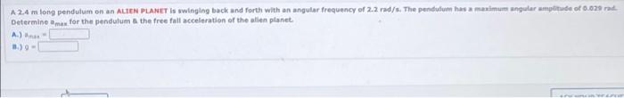 A 2 4 M Long Pendulum On An Alien Planet La Winging Back And Forth With An Angular Frequency Of 2 2 Rad S The Pendulum 1