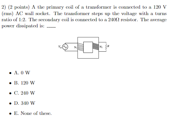 2 2 Points A The Primary Coil Of A Transformer Is Connected To A 120 V Rms Ac Wall Socket The Transformer Steps Up 1