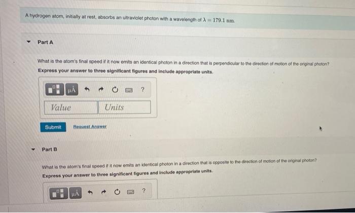 A Hydrogen Atom Initially At Rest Absorbs An Ultraviolet Photon With A Wavelength Of 179 1 Nm Part A What Is The Ato 1