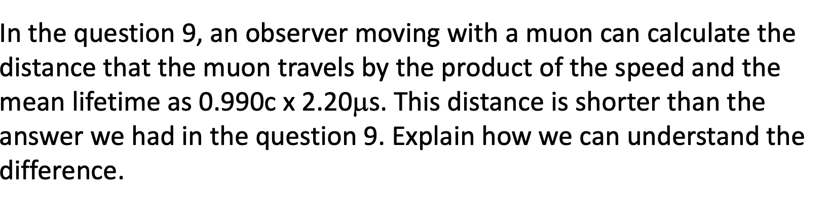 In The Question 9 An Observer Moving With A Muon Can Calculate The Distance That The Muon Travels By The Product Of The 1