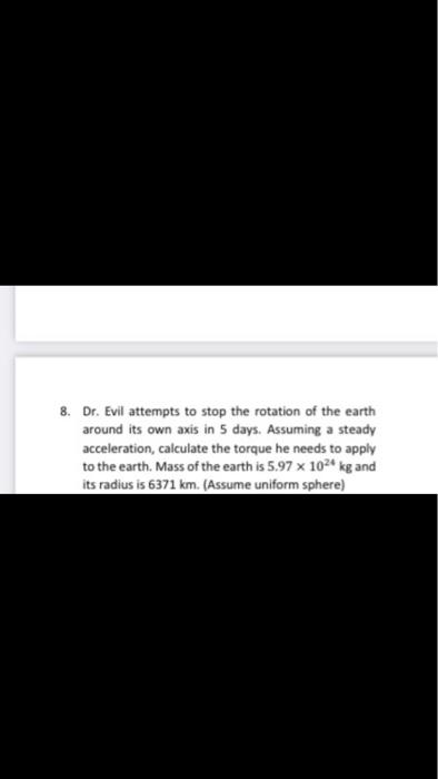 8 Dr Evil Attempts To Stop The Rotation Of The Earth Around Its Own Axis In 5 Days Assuming A Steady Acceleration Ca 1