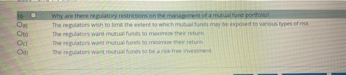 16 Oa Ob Oc Od Why Are There Regulatory Restrictions On The Management Of A Mutual Fund Portfolio The Regulators Wi 1