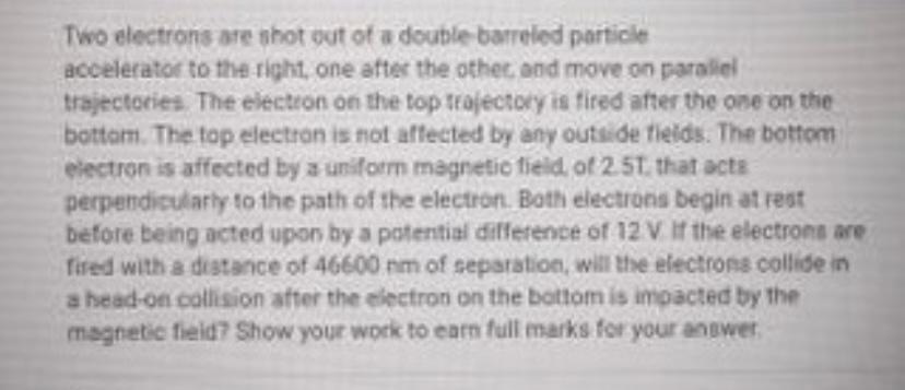 Two Electrons Are Shot Out Of A Double Barreled Particle Accelerator To The Right One After The Other And Move On Paral 1