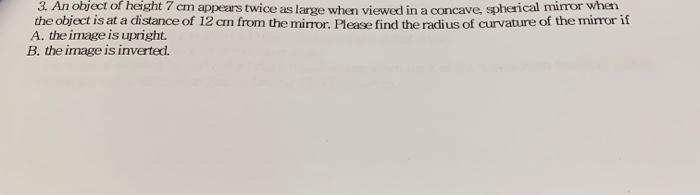 3 An Object Of Height 7 Cm Appears Twice As Large When Viewed In A Concave Spherical Mirror When The Object Is At A Di 1