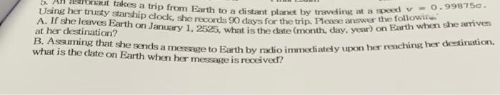 Usty Skreshin Trip From Earth To A Distant Planet By Traveling At A Speed V 0 99875c Using Her Trusty Starship Clock 1