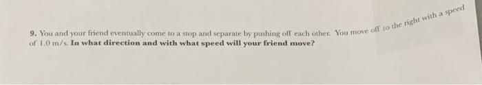 9 You And Your Friend Eventually Come To A Stop And Separate By Pushing Of Each Other You Move Off To The Right With A 1