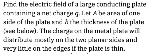 Find The Electric Field Of A Large Conducting Plate Containing A Net Charge Q Let A Be Area Of One Side Of The Plate An 1