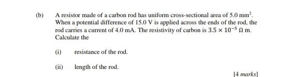 B A Resistor Made Of A Carbon Rod Has Uniform Cross Sectional Area Of 5 0 Mm When A Potential Difference Of 15 0 V Is 1