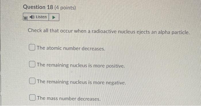 Question 14 4 Points Listen When A Radioactive Nucleus Undergoes Beta Decay Its Atomic Number Increases By One 1 In 2
