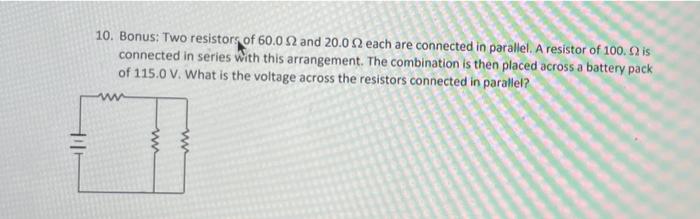 10 Bonus Two Resistors Of 60 0 2 And 20 02 Each Are Connected In Parallel A Resistor Of 100 O Is Connected In Series 1