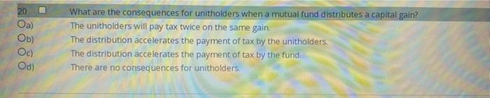20 Oa Ob Oc Od What Are The Consequences For Unitholders When A Mutual Fund Distributes A Capital Gain The Unithold 1