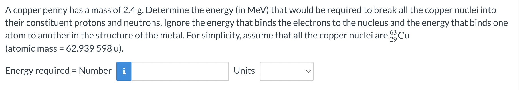 A Copper Penny Has A Mass Of 2 4 G Determine The Energy In Mev That Would Be Required To Break All The Copper Nuclei 1