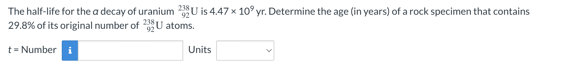 92 The Half Life For The A Decay Of Uranium 238 U Is 4 47 X 10 Yr Determine The Age In Years Of A Rock Specimen That 1
