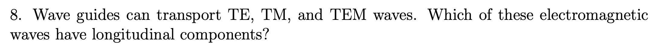 8 Wave Guides Can Transport Te Tm And Tem Waves Which Of These Electromagnetic Waves Have Longitudinal Components 1