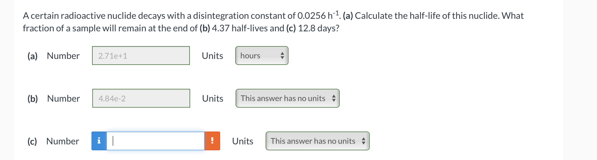 A Certain Radioactive Nuclide Decays With A Disintegration Constant Of 0 0256 H 1 A Calculate The Half Life Of This N 1