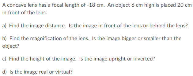 A Concave Lens Has A Focal Length Of 18 Cm An Object 6 Cm High Is Placed 20 Cm In Front Of The Lens A Find The Image 1