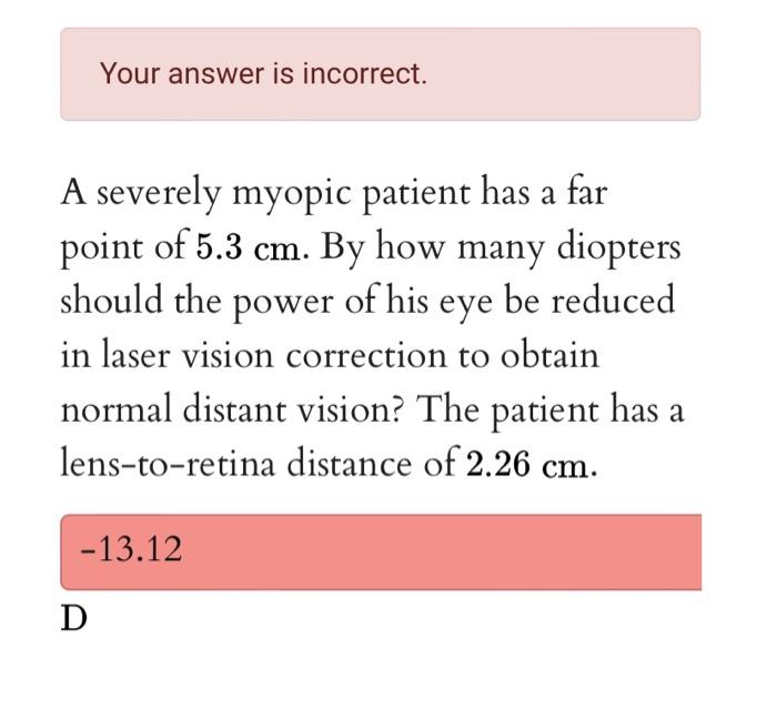 Your Answer Is Incorrect A A Severely Myopic Patient Has A Far Point Of 5 3 Cm By How Many Diopters Should The Power O 1