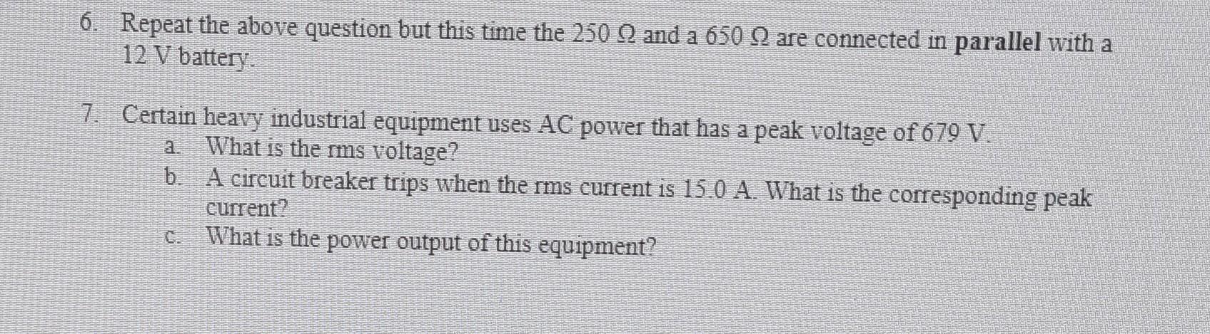 6 Repeat The Above Question But This Time The 250 Q And A 650 Q Are Connected In Parallel With A 12 V Battery 7 Certa 1