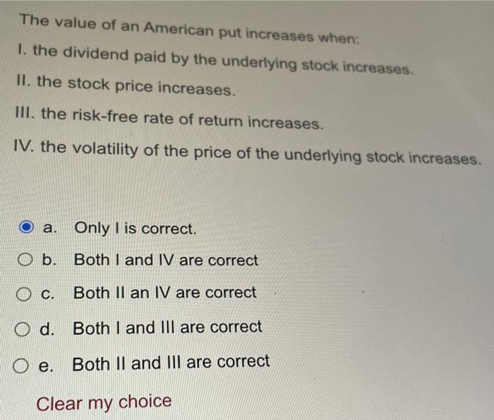 The Value Of An American Put Increases When 1 The Dividend Paid By The Underlying Stock Increases Ii The Stock Price 1