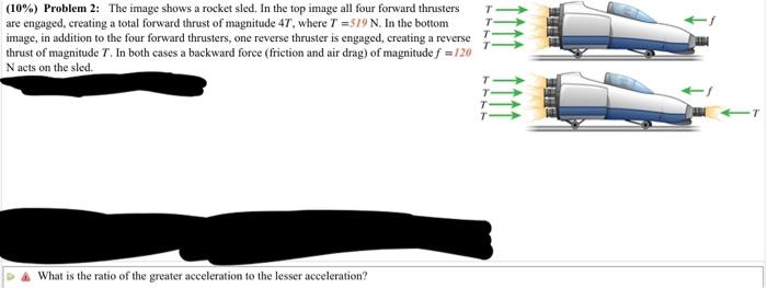 10 Problem 2 The Image Shows A Rocket Sled In The Top Image All Four Forward Thrusters Are Engaged Creating A Tota 1