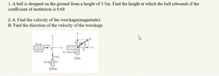 1 A Ball Is Dropped On The Ground From A Height Of 3 5m Find The Height At Which The Ball Rebounds If The Coefficient 2