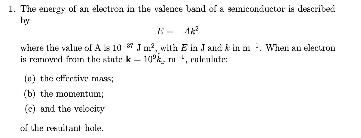 1 The Energy Of An Electron In The Valence Band Of A Semiconductor Is Described By E Ak2 Where The Value Of A Is 10 1