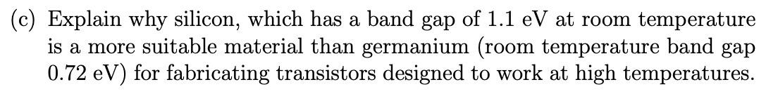 C Explain Why Silicon Which Has A Band Gap Of 1 1 Ev At Room Temperature Is A More Suitable Material Than Germanium 1