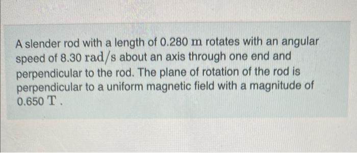 A Slender Rod With A Length Of 0 280 M Rotates With An Angular Speed Of 8 30 Rad S About An Axis Through One End And Per 1