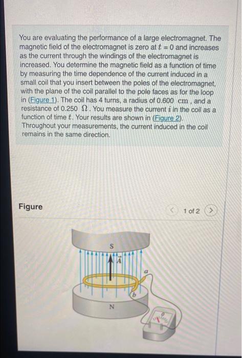 You Are Evaluating The Performance Of A Large Electromagnet The Magnetic Field Of The Electromagnet Is Zero At T 0 An 1