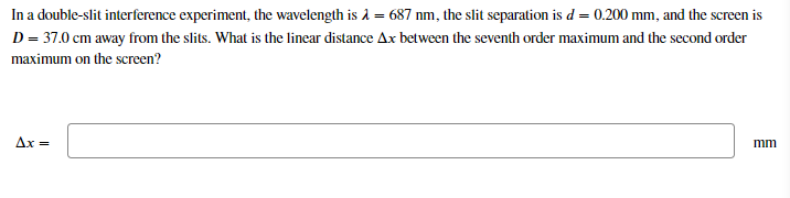In A Double Slit Interference Experiment The Wavelength Is A 687 Nm The Slit Separation Is D 0 200 Mm And The Scr 1