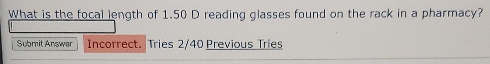 What Is The Focal Length Of 1 50 D Reading Glasses Found On The Rack In A Pharmacy Submit Answer Incorrect Tries 2 40 1