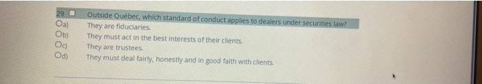 29 Oa Ob Oo Od Outside Quebec Which Standard Of Conduct Applies To Dealers Under Securities Law They Are Fiduciarie 1