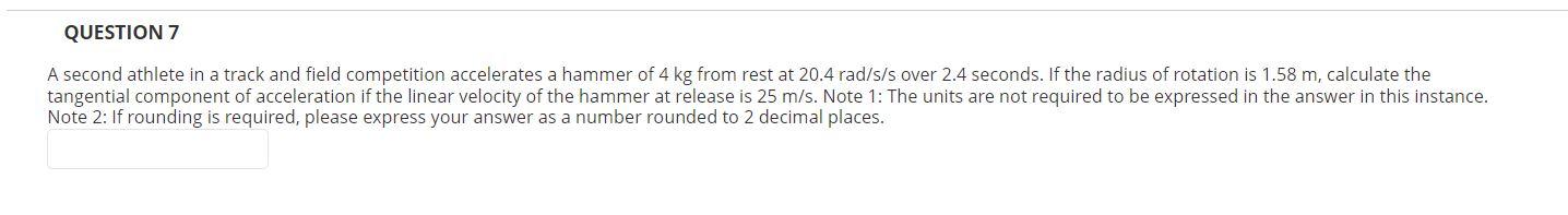 Question 7 A Second Athlete In A Track And Field Competition Accelerates A Hammer Of 4 Kg From Rest At 20 4 Rad S S Over 1